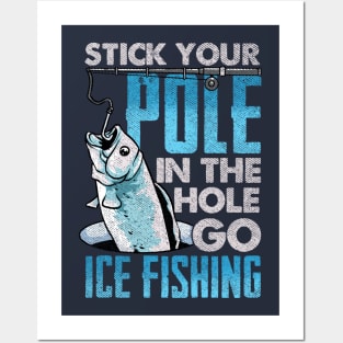 Stick You Pole In The Hole Go Ice Fishing Posters and Art